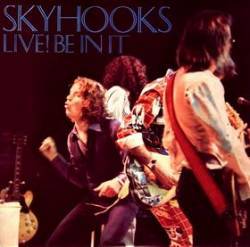 Skyhooks : Live! Be in It